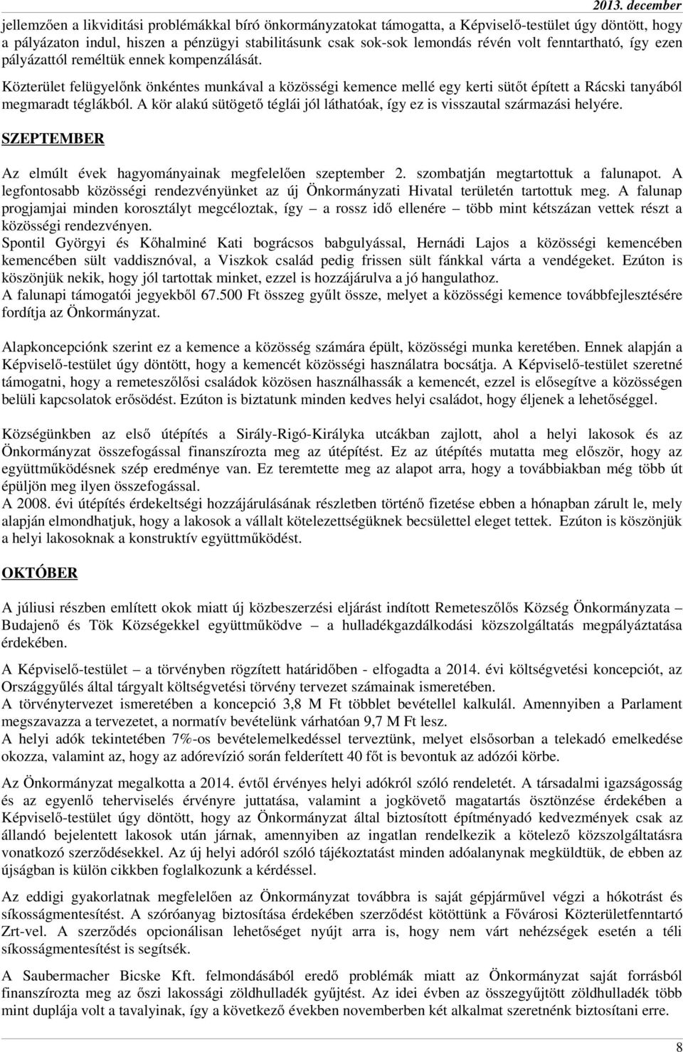 A kör alakú sütögető téglái jól láthatóak, így ez is visszautal származási helyére. SZEPTEMBER Az elmúlt évek hagyományainak megfelelően szeptember 2. szombatján megtartottuk a falunapot.