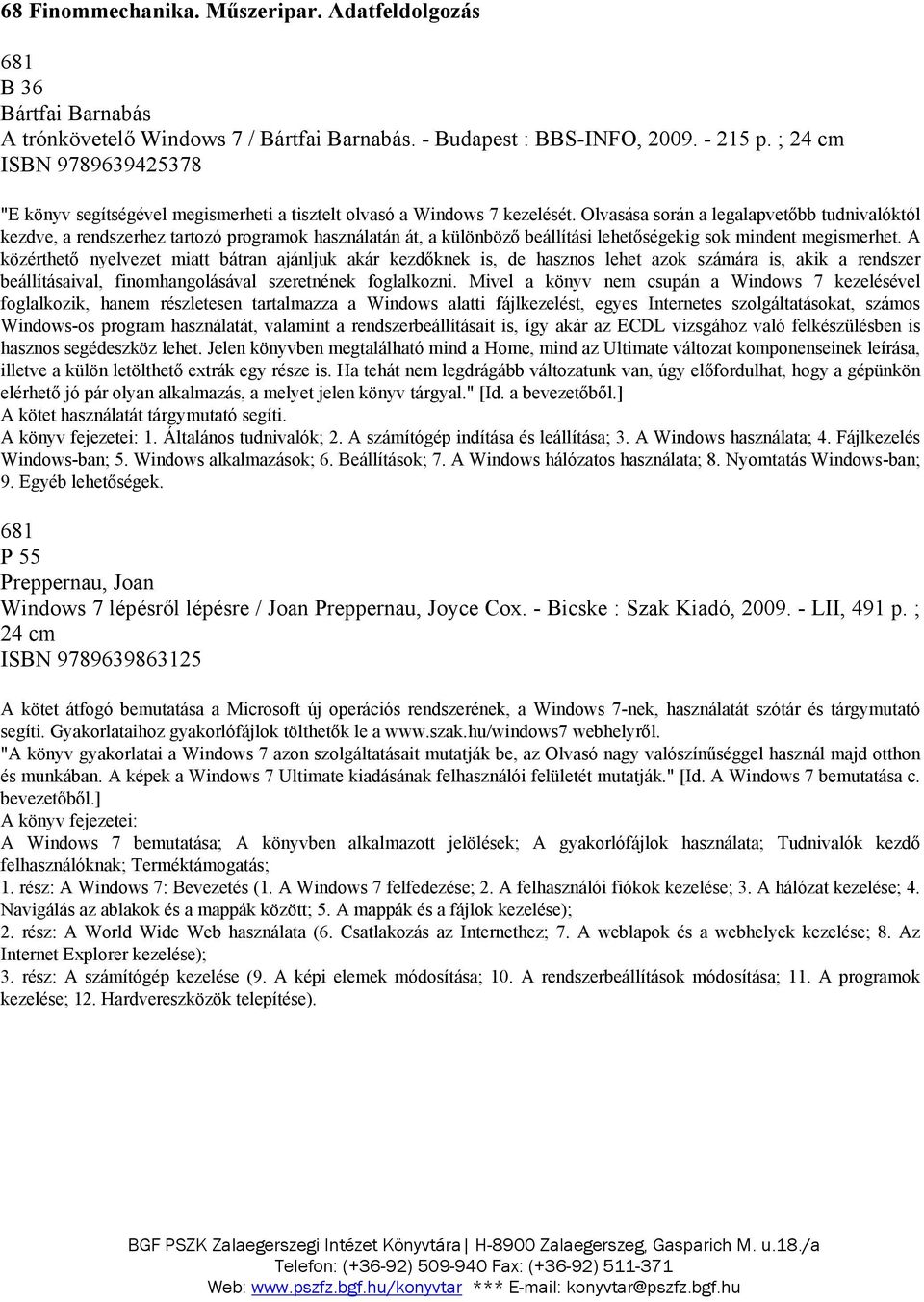 Olvasása során a legalapvetőbb tudnivalóktól kezdve, a rendszerhez tartozó programok használatán át, a különböző beállítási lehetőségekig sok mindent megismerhet.