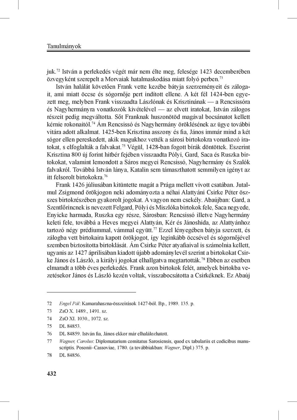 A két fél 1424-ben egyezett meg, melyben Frank visszaadta Lászlónak és Krisztinának a Rencsissóra és Nagyhermányra vonatkozók kivételével az elvett iratokat, István zálogos részeit pedig megváltotta.