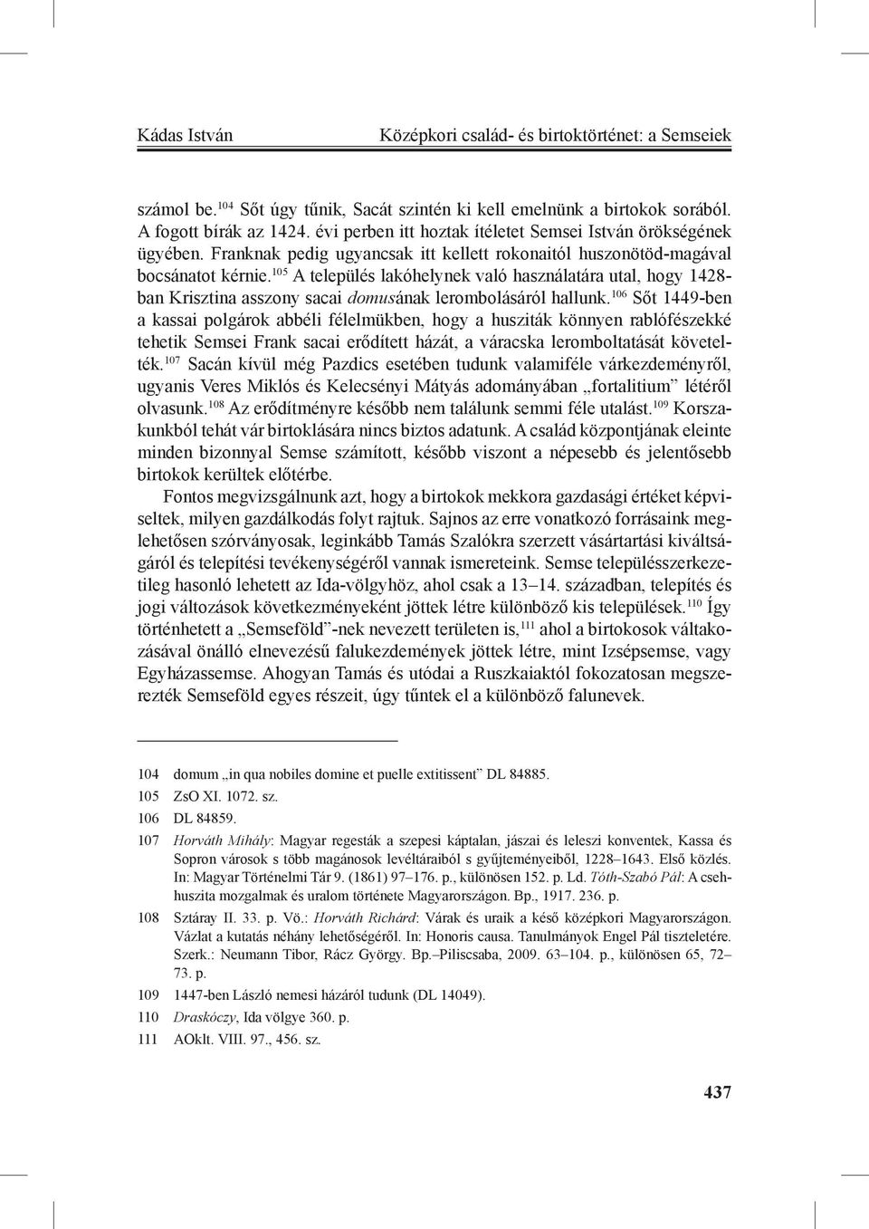 105 A település lakóhelynek való használatára utal, hogy 1428- ban Krisztina asszony sacai domusának lerombolásáról hallunk.