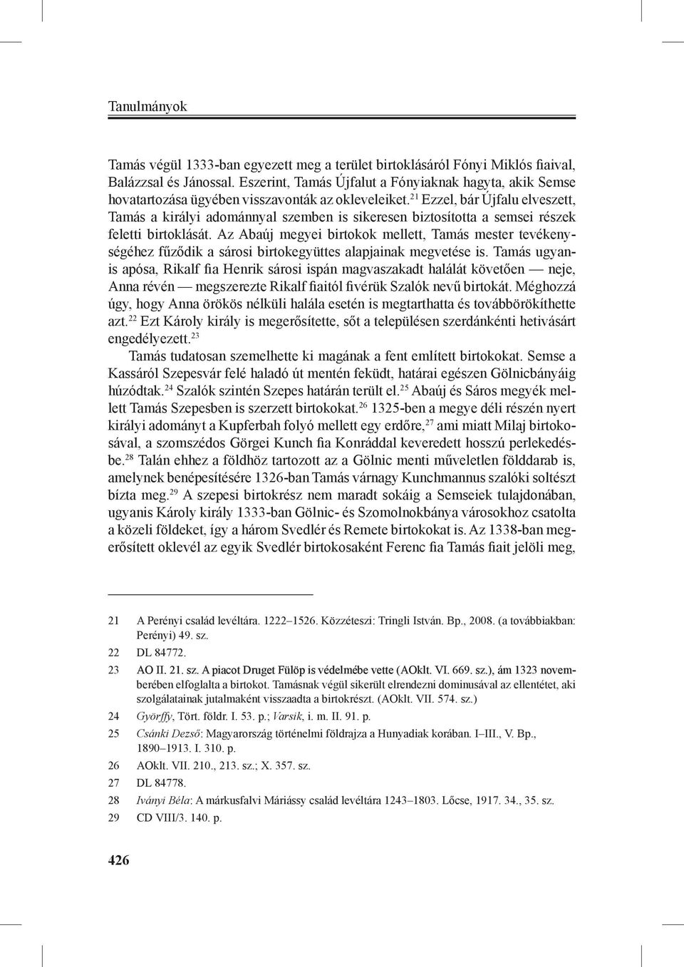 21 Ezzel, bár Újfalu elveszett, Tamás a királyi adománnyal szemben is sikeresen biztosította a semsei részek feletti birtoklását.