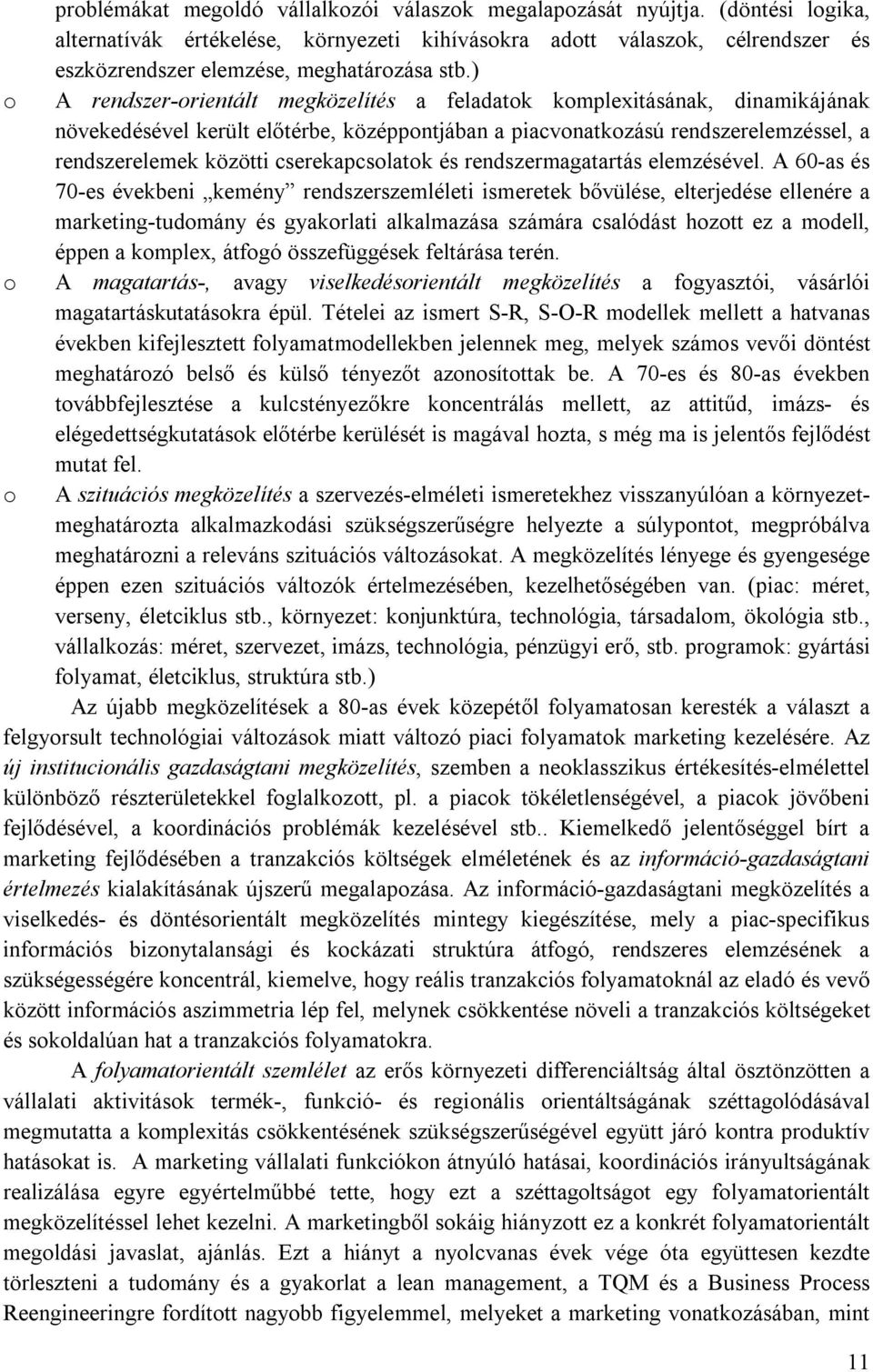 ) o A rendszer-orientált megközelítés a feladatok komplexitásának, dinamikájának növekedésével került előtérbe, középpontjában a piacvonatkozású rendszerelemzéssel, a rendszerelemek közötti