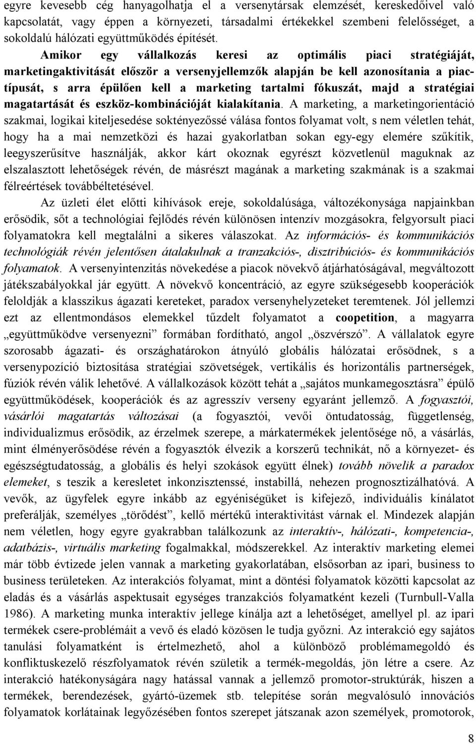 Amikor egy vállalkozás keresi az optimális piaci stratégiáját, marketingaktivitását először a versenyjellemzők alapján be kell azonosítania a piactípusát, s arra épülően kell a marketing tartalmi