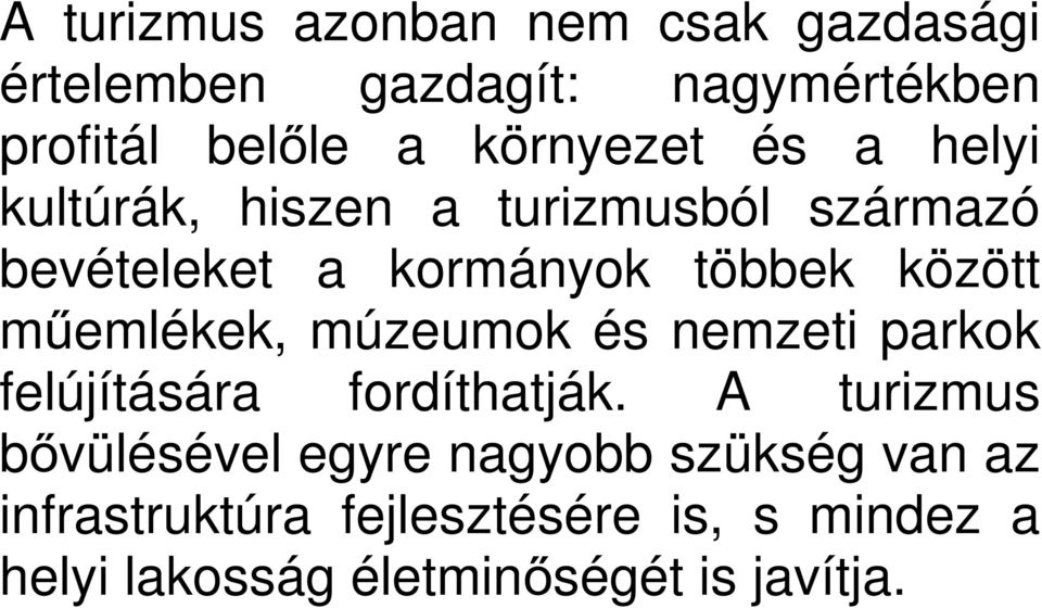 között m emlékek, múzeumok és nemzeti parkok felújítására fordíthatják.