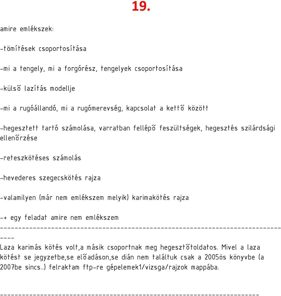 rajza -+ egy feladat amire nem emlékszem ----------------------------------------------------------------------------- ---- Laza karimás kötés volt,a másik csoportnak meg hegesztőtoldatos.