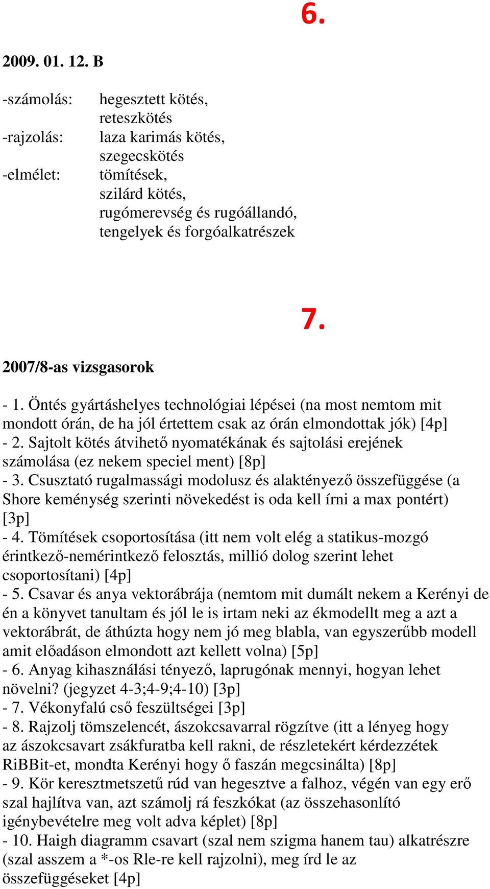 2007/8-as vizsgasorok - 1. Öntés gyártáshelyes technológiai lépései (na most nemtom mit mondott órán, de ha jól értettem csak az órán elmondottak jók) [4p] - 2.