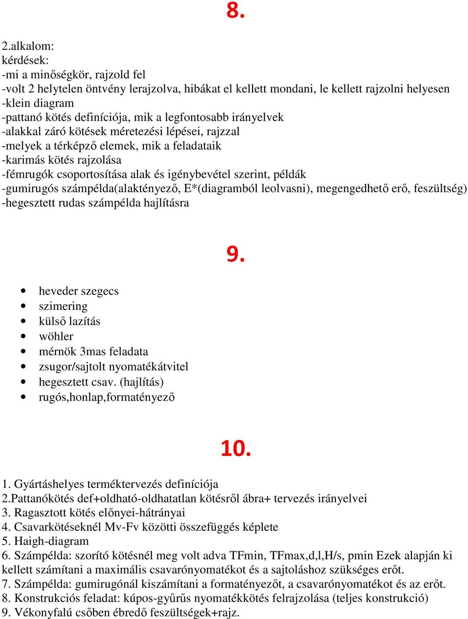 példák -gumirugós számpélda(alaktényező, E*(diagramból leolvasni), megengedhető erő, feszültség) -hegesztett rudas számpélda hajlításra heveder szegecs szimering külső lazítás wöhler mérnök 3mas