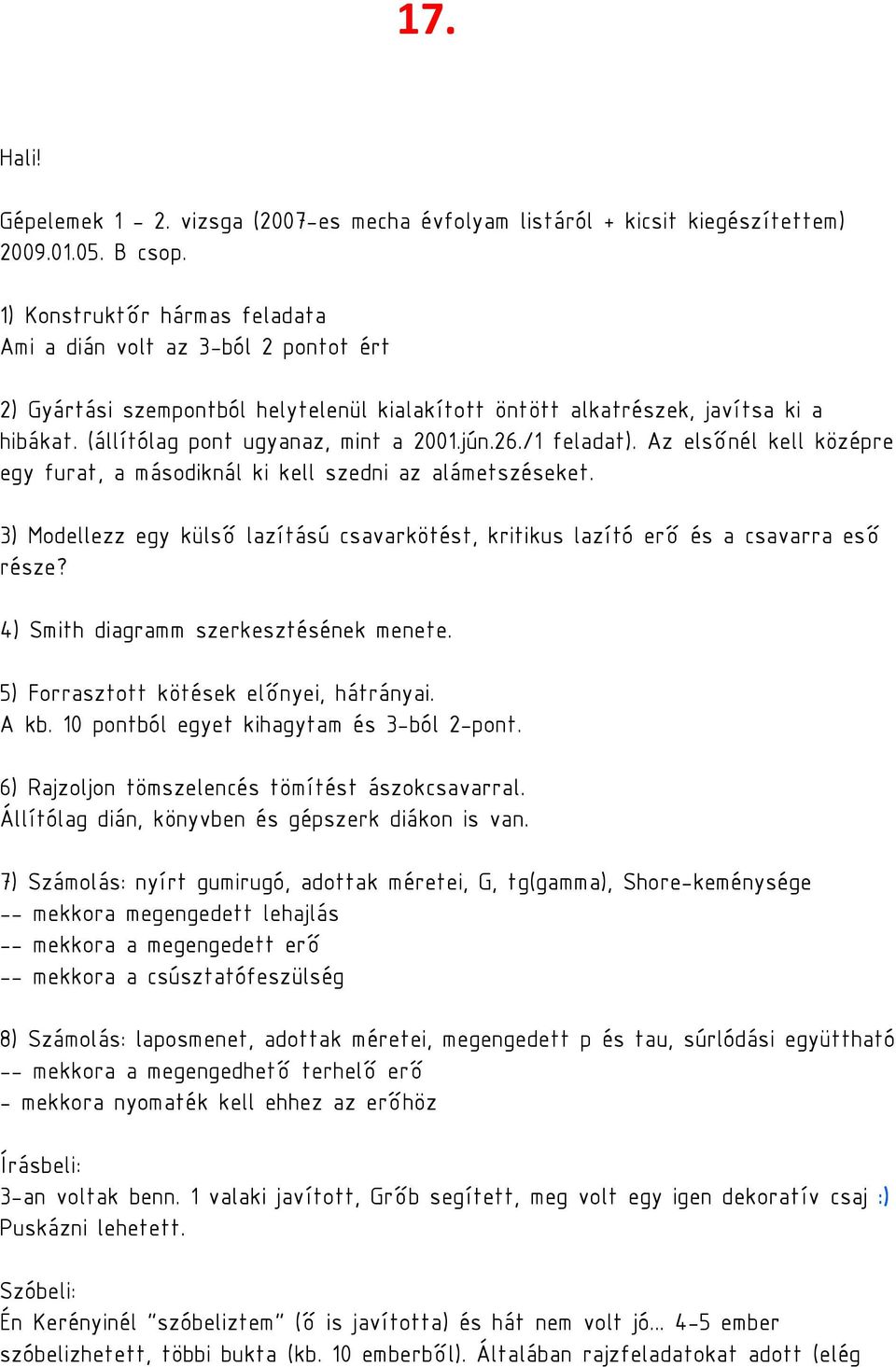 26./1 feladat). Az elsőnél kell középre egy furat, a másodiknál ki kell szedni az alámetszéseket. 3) Modellezz egy külső lazítású csavarkötést, kritikus lazító erő és a csavarra eső része?