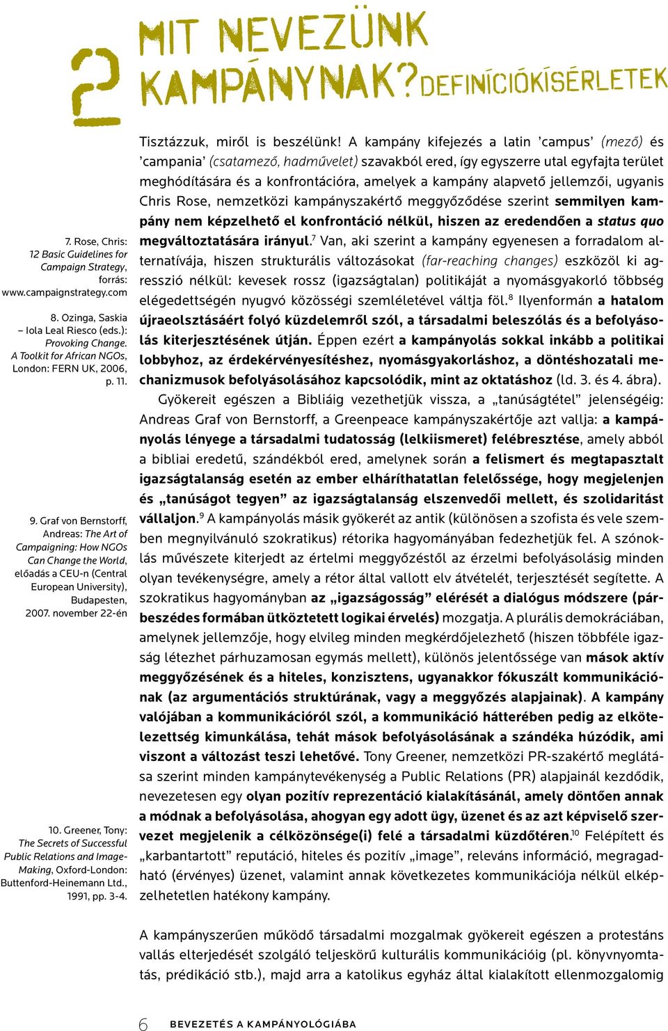 Graf von Bernstorff, Andreas: The Art of Campaigning: How NGOs Can Change the World, elôadás a CEU-n (Central European University), Budapesten, 2007. november 22-én 10.