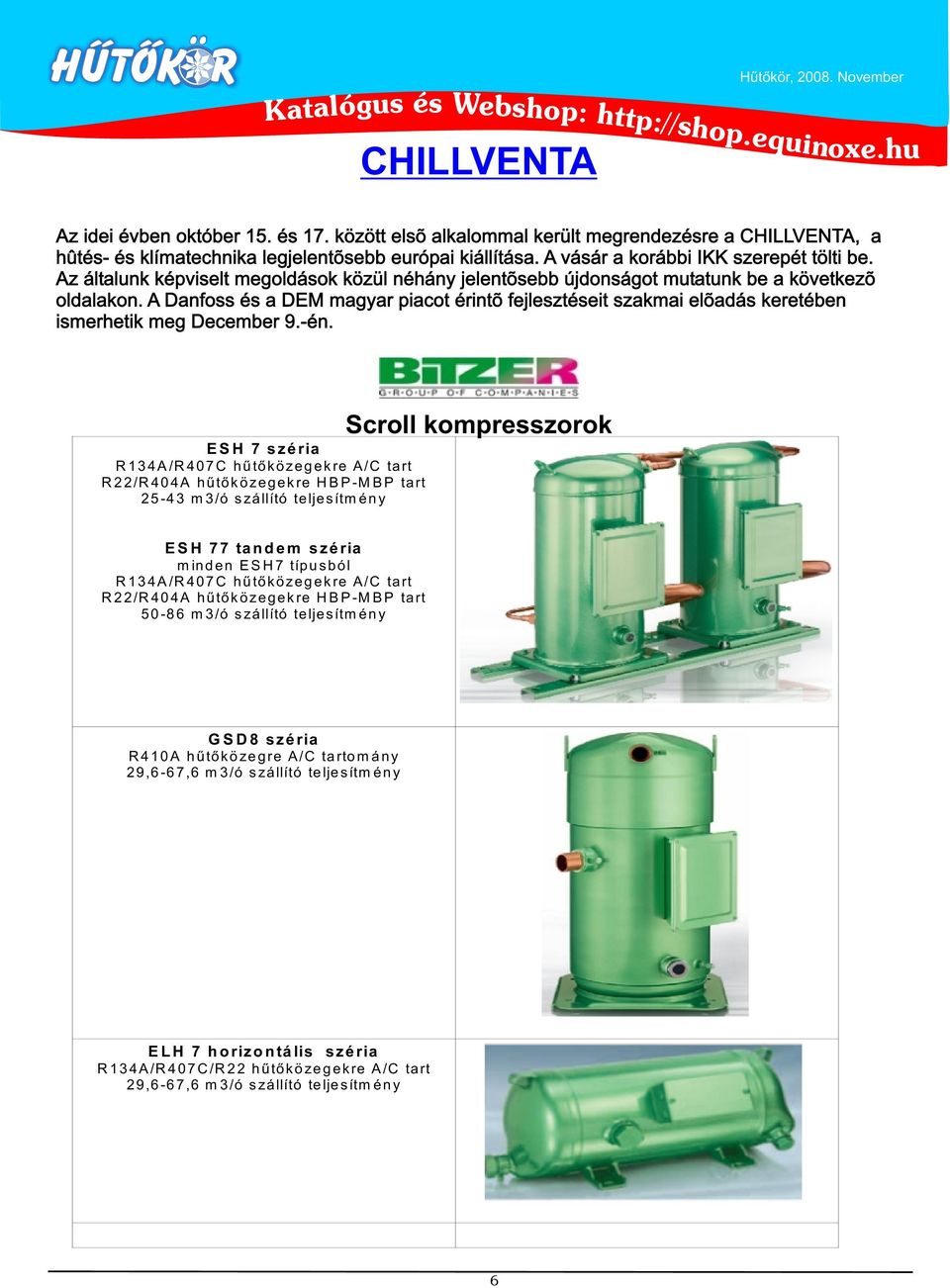 A Danfoss a DEM magyar piacot érintõ fejleszteit szakmai elõadás keretében ismerhetik meg December 9.-én.