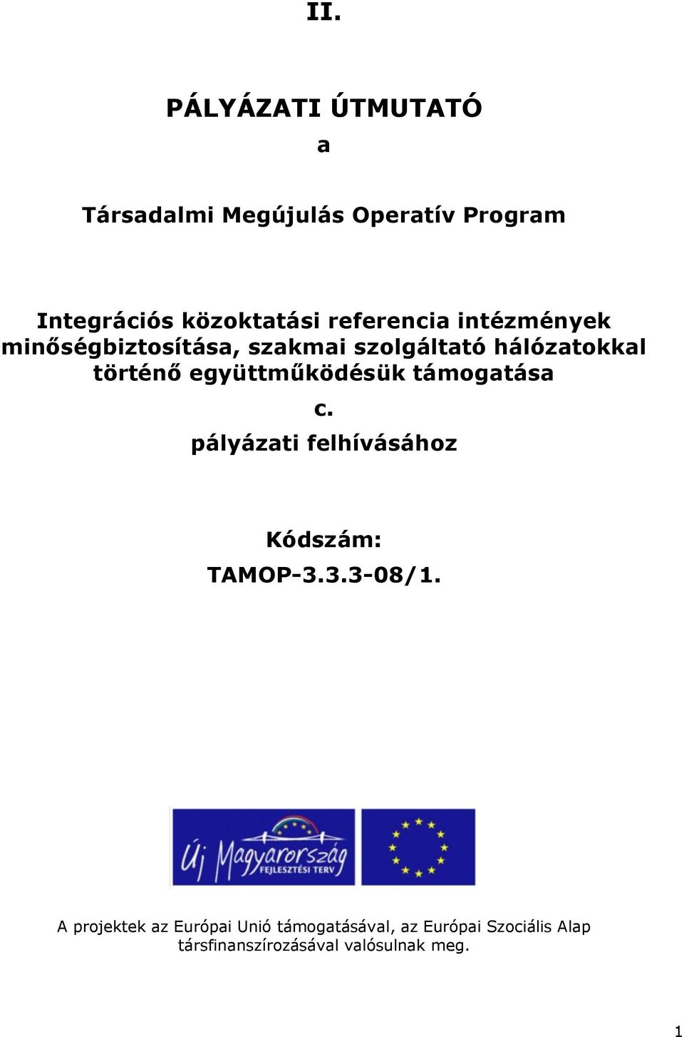 együttműködésük támogatása c. pályázati felhívásához Kódszám: TAMOP-3.3.3-08/1.