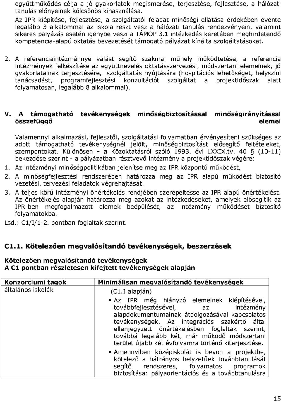 igénybe veszi a TÁMOP 3.1 intézkedés keretében meghirdetendő kompetencia-alapú oktatás bevezetését támogató pályázat kínálta szolgáltatásokat. 2.