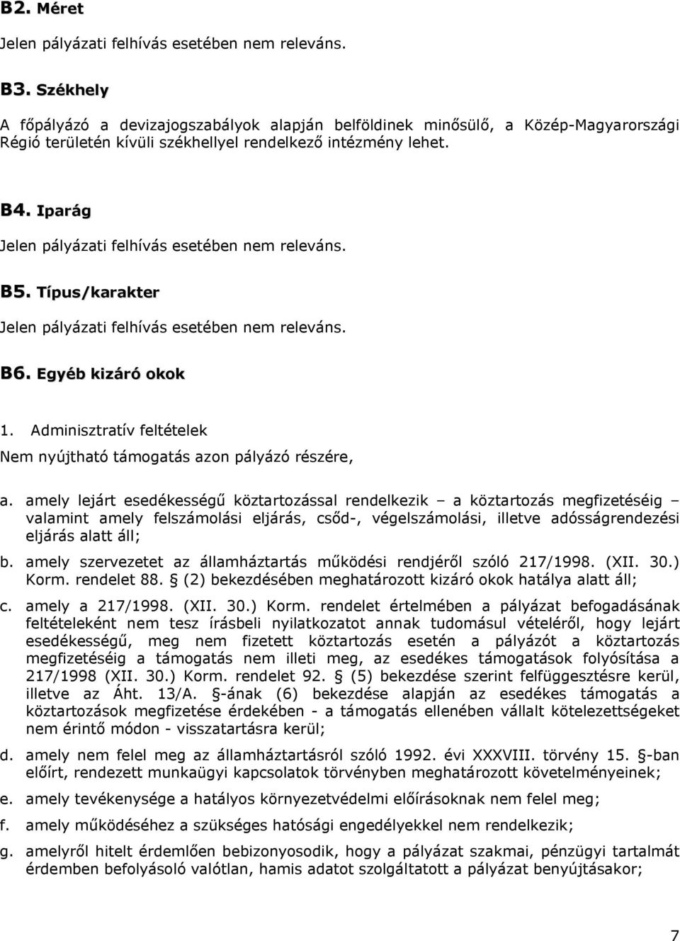 Iparág Jelen pályázati felhívás esetében nem releváns. B5. Típus/karakter Jelen pályázati felhívás esetében nem releváns. B6. Egyéb kizáró okok 1.