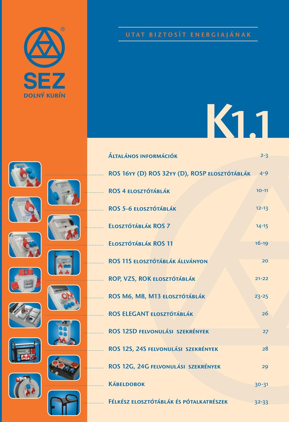 ROS 11S állványon ROP, VZS, ROK ROS M6, M8, M13 ROS ELEGANT ROS 12SD felvonulási szekrények ROS 12S, 24S