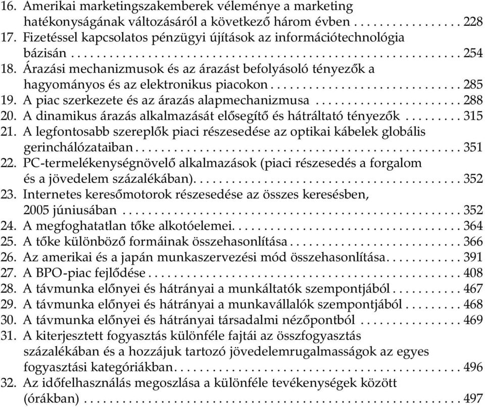 Árazási mechanizmusok és az árazást befolyásoló tényezõk a hagyományos és az elektronikus piacokon.............................. 285 19. A piac szerkezete és az árazás alapmechanizmusa....................... 288 20.