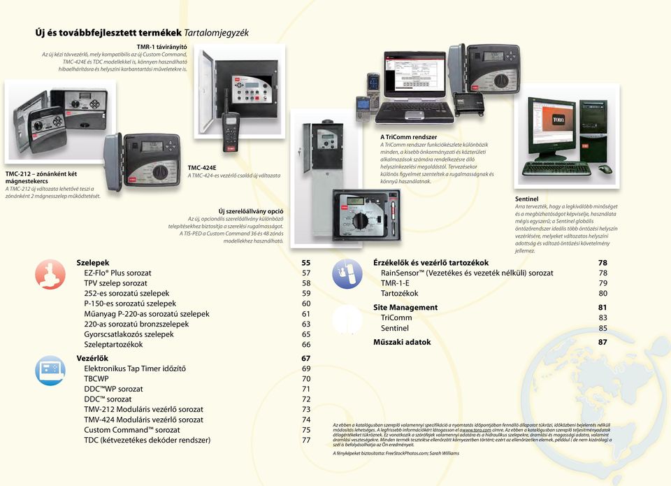 A TriComm rendszer TMC-212 zónánként két mágnestekercs A TriComm rendszer funkciókészlete különbözik minden, a kisebb önkormányzati és közterületi alkalmazások számára rendelkezésre álló