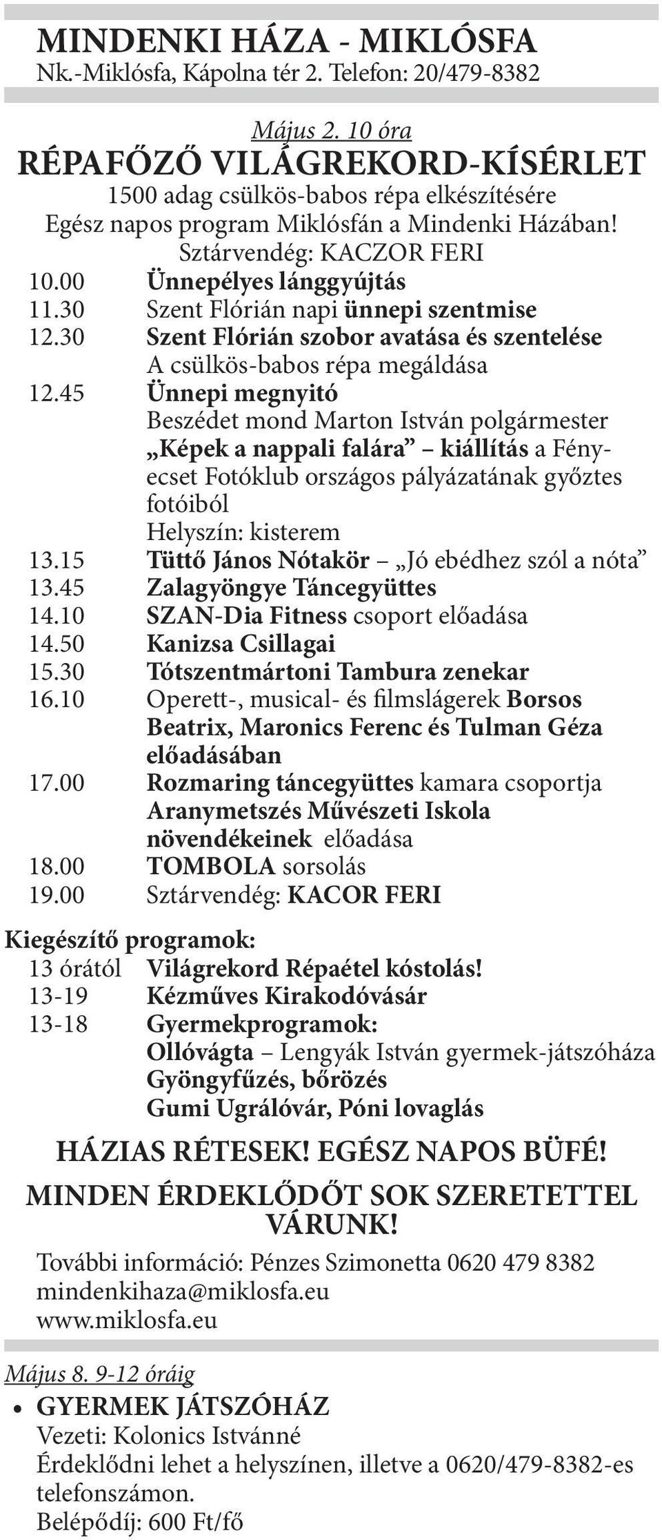 30 Szent Flórián napi ünnepi szentmise 12.30 Szent Flórián szobor avatása és szentelése A csülkös-babos répa megáldása 12.