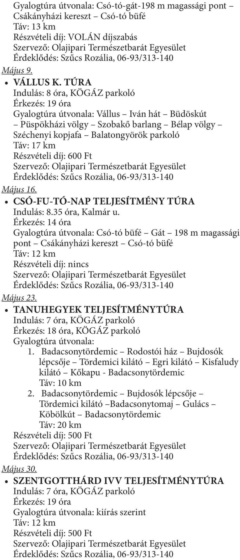 Részvételi díj: 600 Ft Május 16. CSÓ-FU-TÓ-NAP TELJESÍTMÉNY TÚRA Indulás: 8.35 óra, Kalmár u.