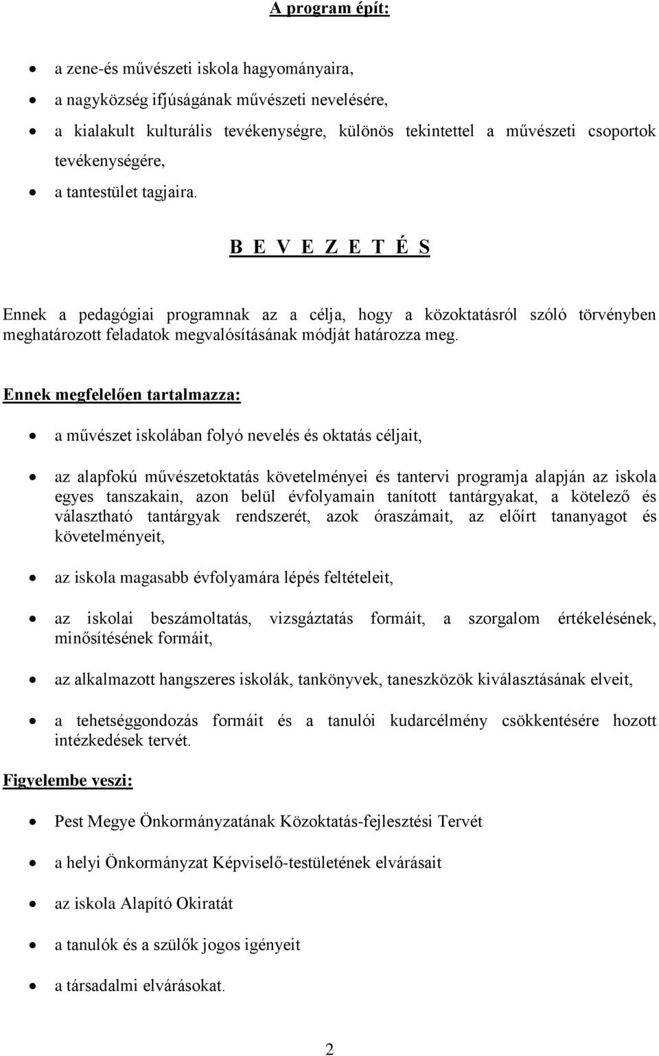 Ennek megfelelően tartalmazza: a művészet iskolában folyó nevelés és oktatás céljait, az alapfokú művészetoktatás követelményei és tantervi programja alapján az iskola egyes tanszakain, azon belül