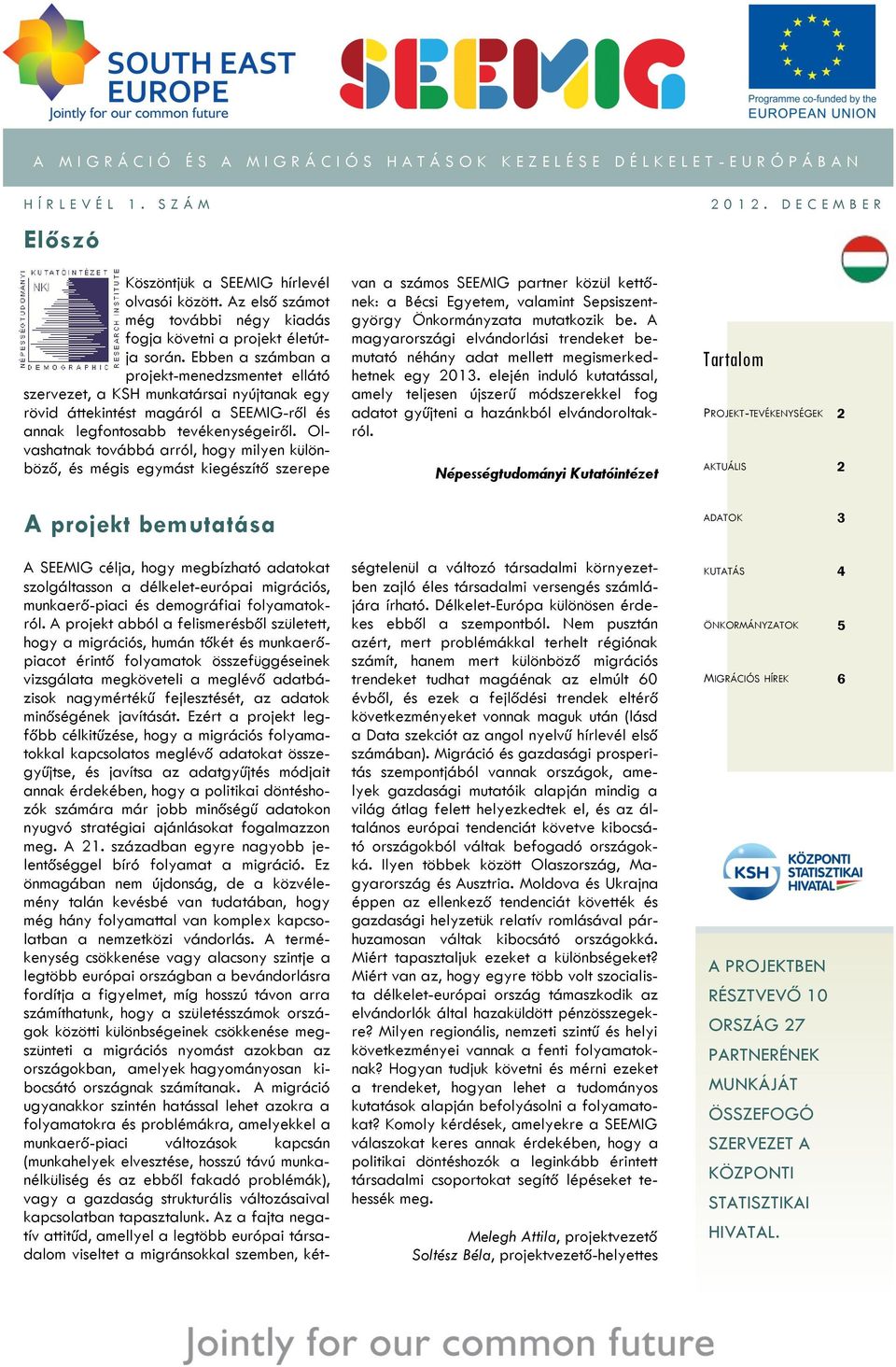 Ebben a számban a projekt-menedzsmentet ellátó szervezet, a KSH munkatársai nyújtanak egy rövid áttekintést magáról a SEEMIG-ről és annak legfontosabb tevékenységeiről.