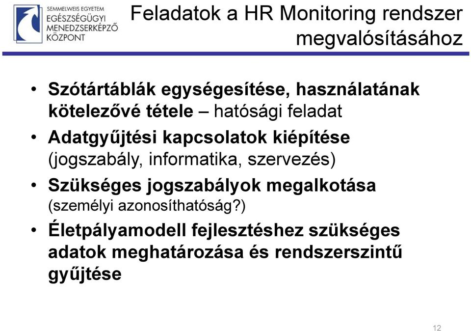 (jogszabály, informatika, szervezés) Szükséges jogszabályok megalkotása (személyi