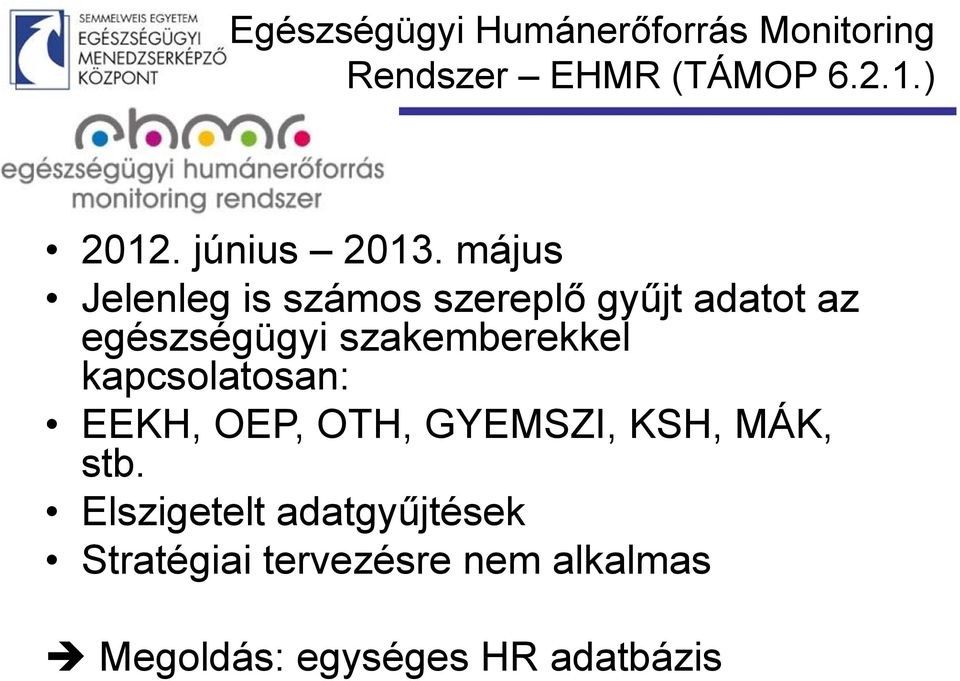 május Jelenleg is számos szereplő gyűjt adatot az egészségügyi szakemberekkel