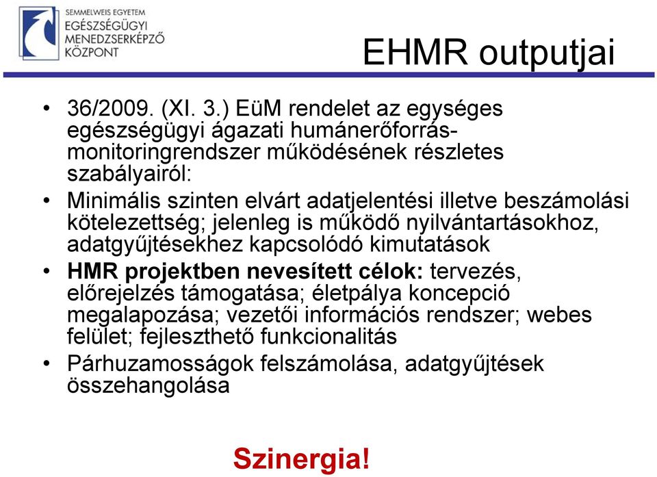 ) EüM rendelet az egységes egészségügyi ágazati humánerőforrásmonitoringrendszer működésének részletes szabályairól: Minimális szinten