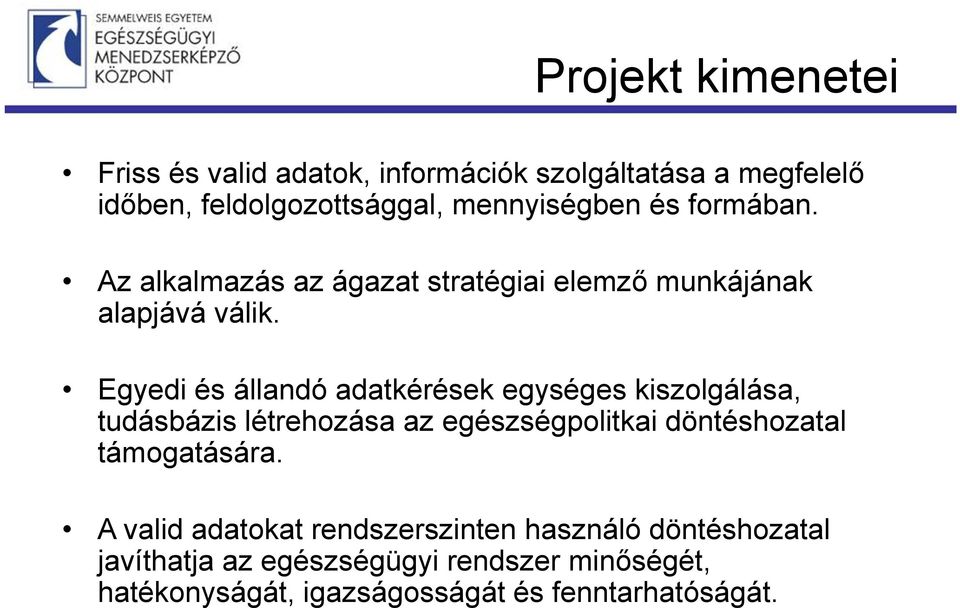 Egyedi és állandó adatkérések egységes kiszolgálása, tudásbázis létrehozása az egészségpolitkai döntéshozatal