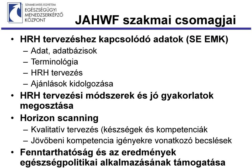 megosztása Horizon scanning Kvalitatív tervezés (készségek és kompetenciák Jövőbeni