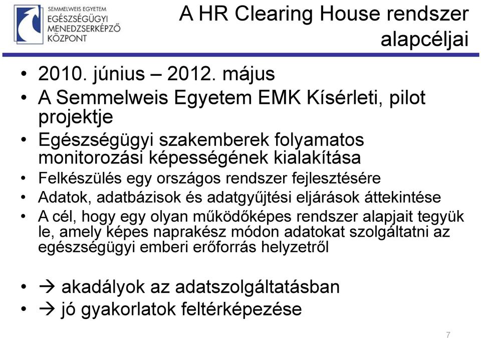 kialakítása Felkészülés egy országos rendszer fejlesztésére Adatok, adatbázisok és adatgyűjtési eljárások áttekintése A cél, hogy