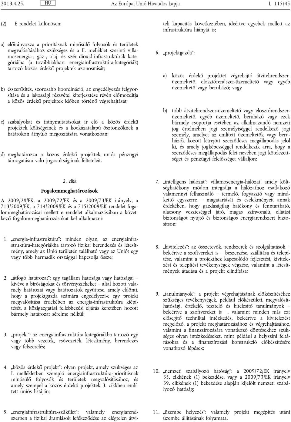 ésszerűsítés, szorosabb koordináció, az engedélyezés felgyorsítása és a lakossági részvétel kiterjesztése révén előmozdítja a közös érdekű projektek időben történő végrehajtását; c) szabályokat és