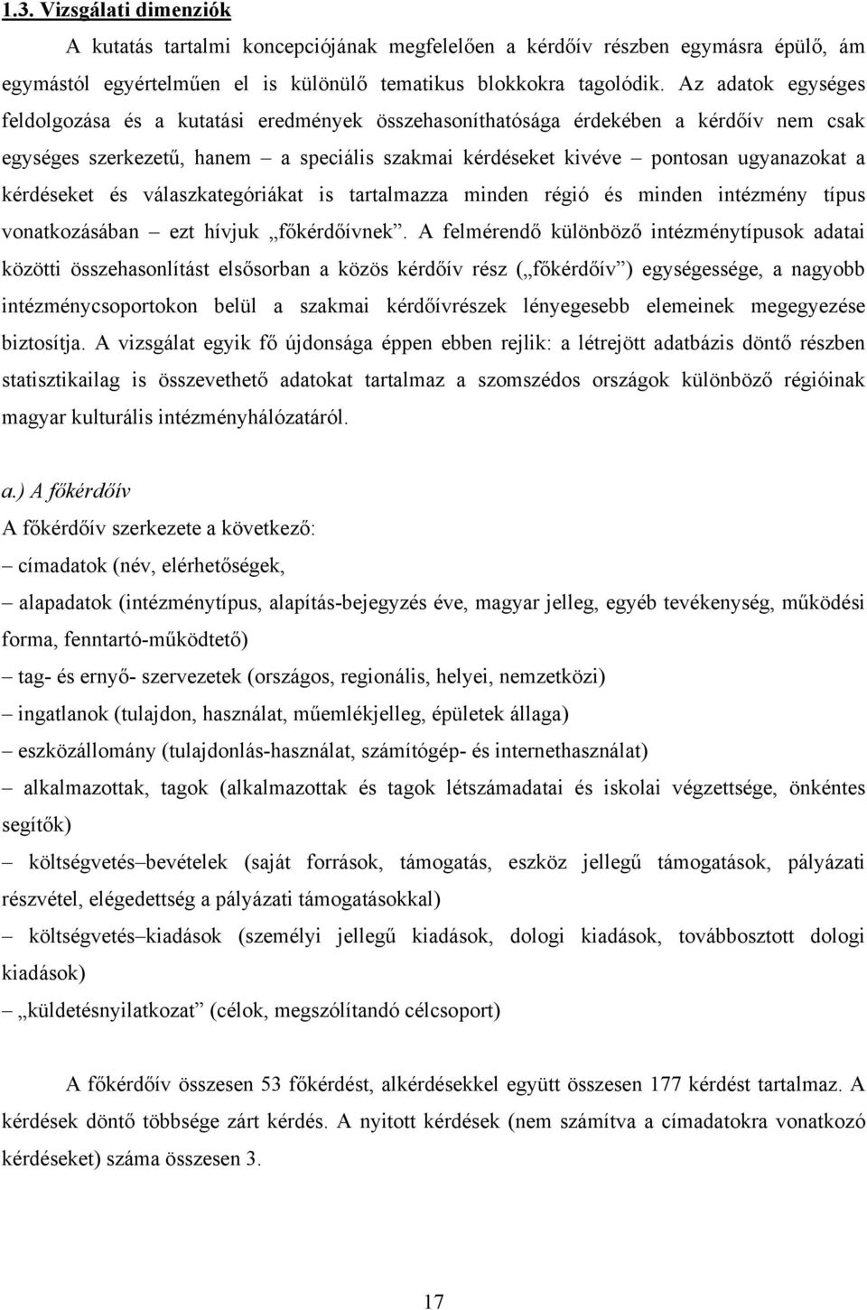 kérdéseket és válaszkategóriákat is tartalmazza minden régió és minden intézmény típus vonatkozásában ezt hívjuk főkérdőívnek.