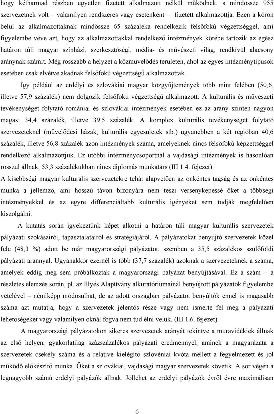 határon túli magyar színházi, szerkesztőségi, média- és művészeti világ, rendkívül alacsony aránynak számít.