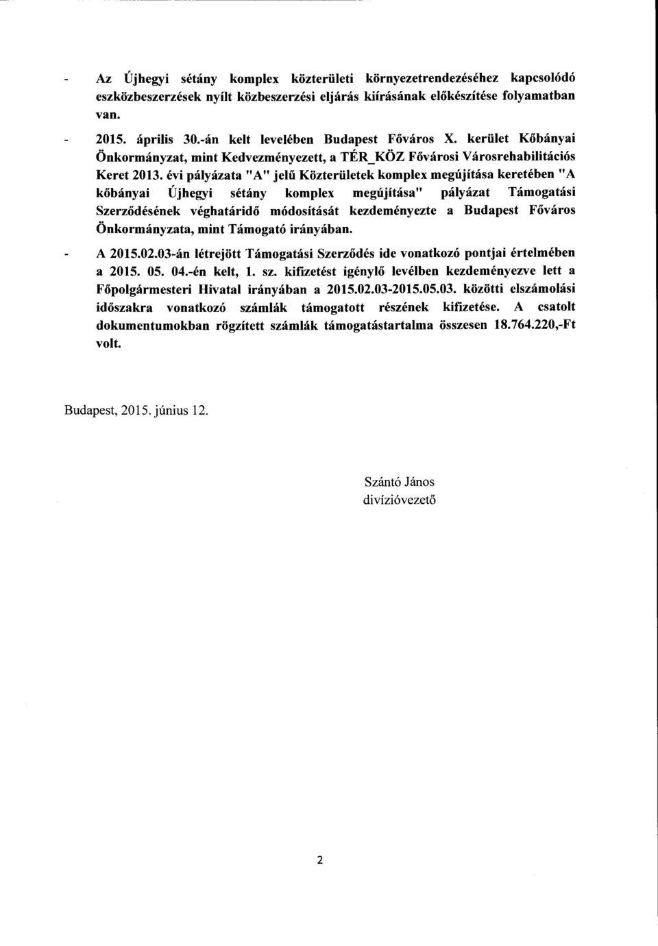 évi pályázata "A" jelű Közterületek komplex megújítása keretében "A kőbányai Újhegyi sétány komplex megújítása" pályázat Támogatási Szerződésének véghatáridő módosítását kezdeményezte a Budapest