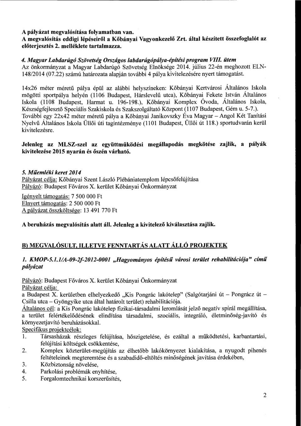 22) számú határozata alapján további 4 pálya kivitelezésére nyert támogatást.