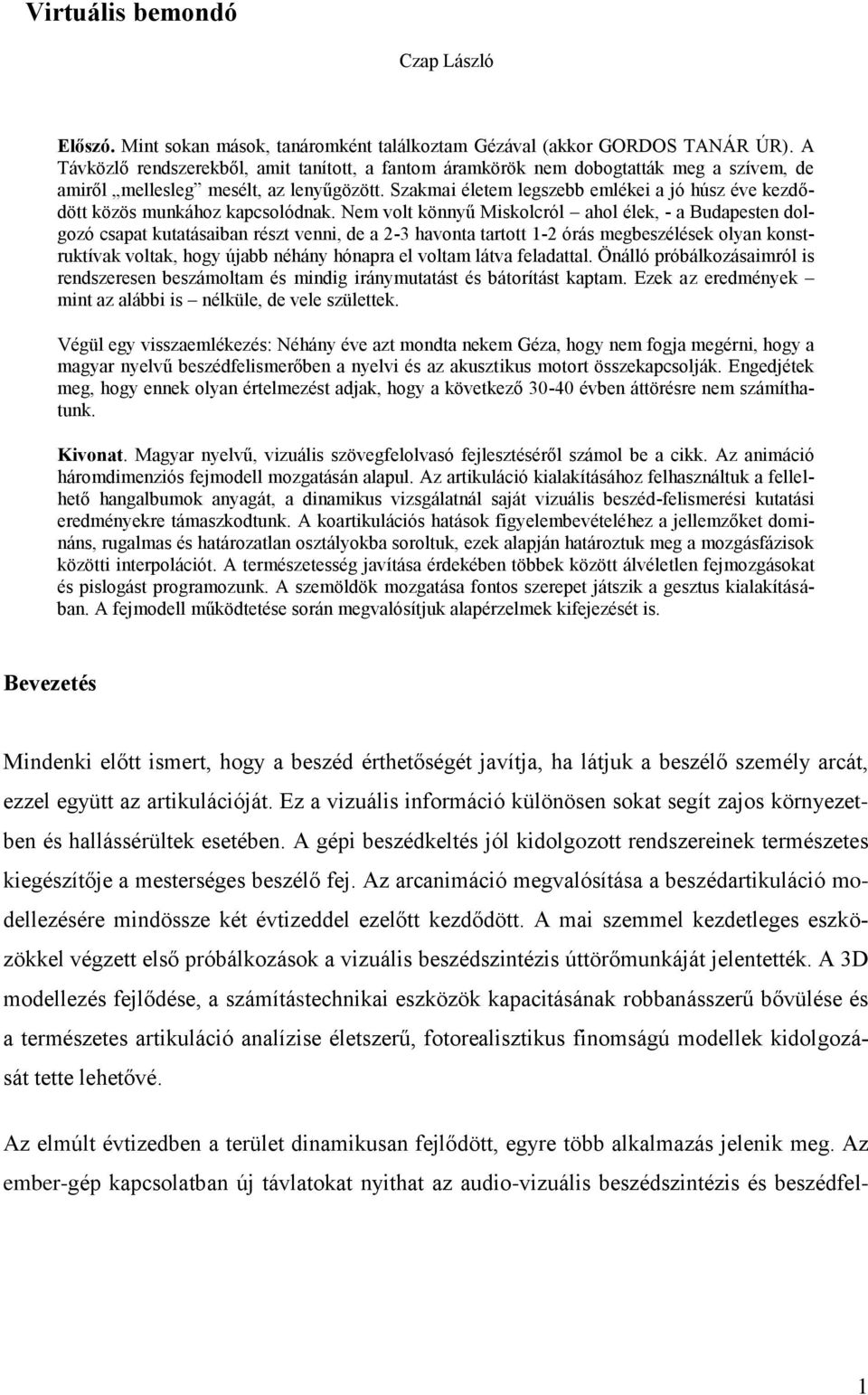 Szakmai életem legszebb emlékei a jó húsz éve kezdődött közös munkához kapcsolódnak.