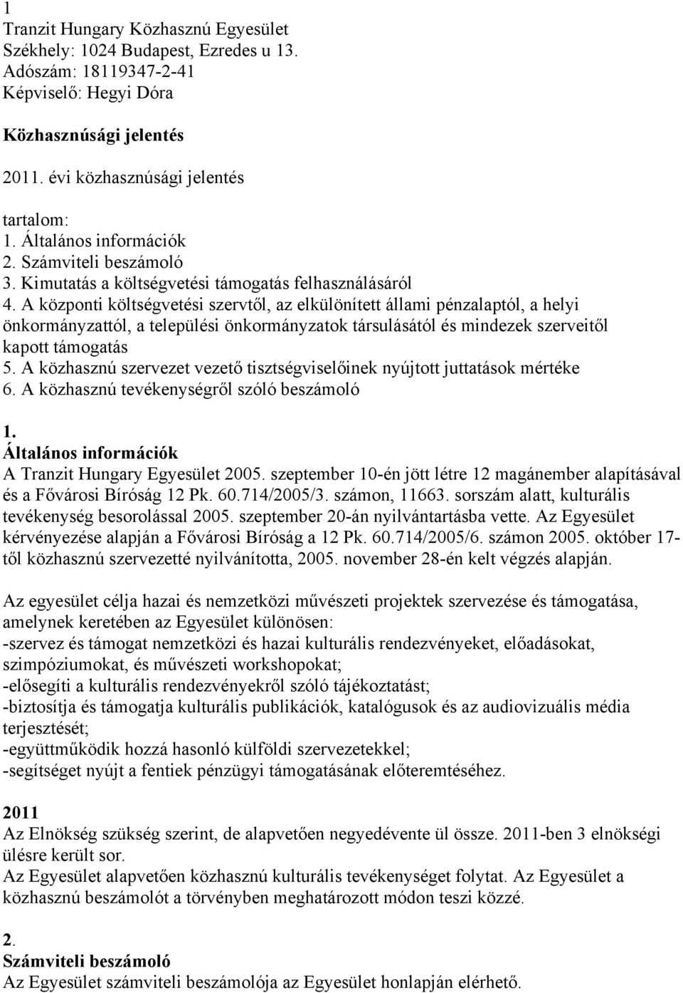 A központi költségvetési szervtől, az elkülönített állami pénzalaptól, a helyi önkormányzattól, a települési önkormányzatok társulásától és mindezek szerveitől kapott támogatás 5.