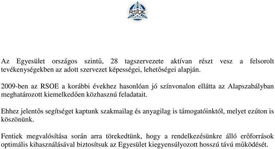 2009-ben az RSOE a korábbi évekhez hasonlóan jó színvonalon ellátta az Alapszabályban meghatározott kiemelkedıen közhasznú feladatait.