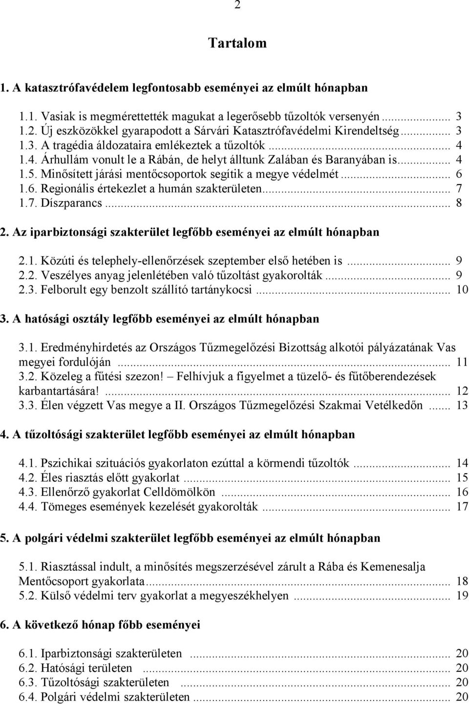 Minősített járási mentőcsoportok segítik a megye védelmét... 6 1.6. Regionális értekezlet a humán szakterületen... 7 1.7. Díszparancs... 8 2.