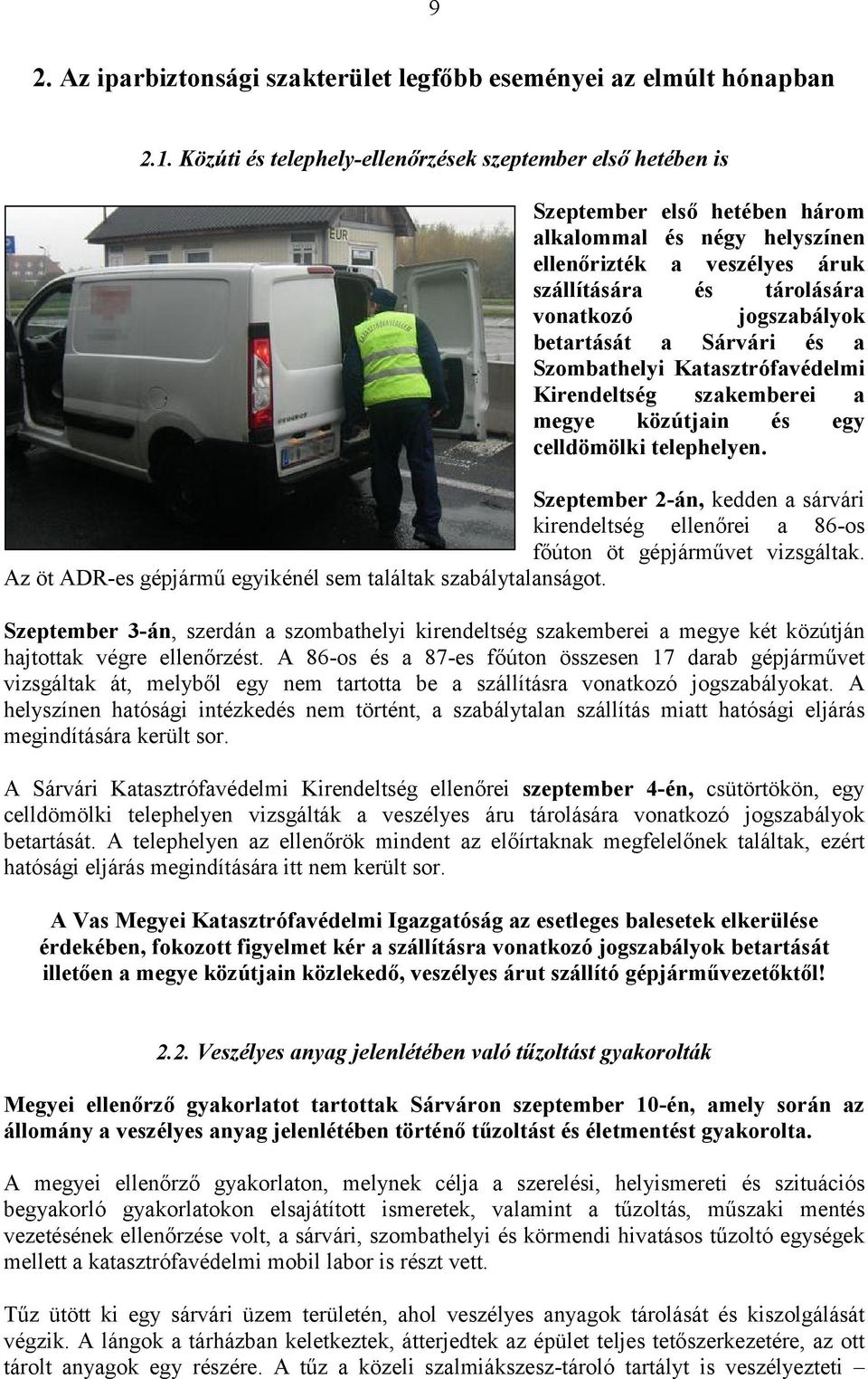 betartását a Sárvári és a Szombathelyi Katasztrófavédelmi Kirendeltség szakemberei a megye közútjain és egy celldömölki telephelyen.