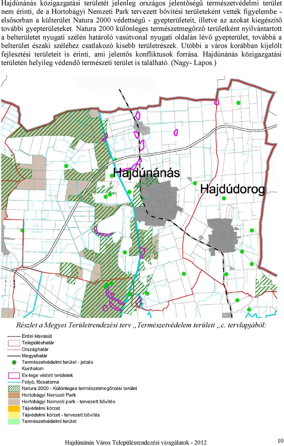 Natura 2000 különleges természetmegőrző területként nyilvántartott a belterületet nyugati szélén határoló vasútvonal nyugati oldalán lévő gyepterület, továbbá a belterület északi széléhez csatlakozó