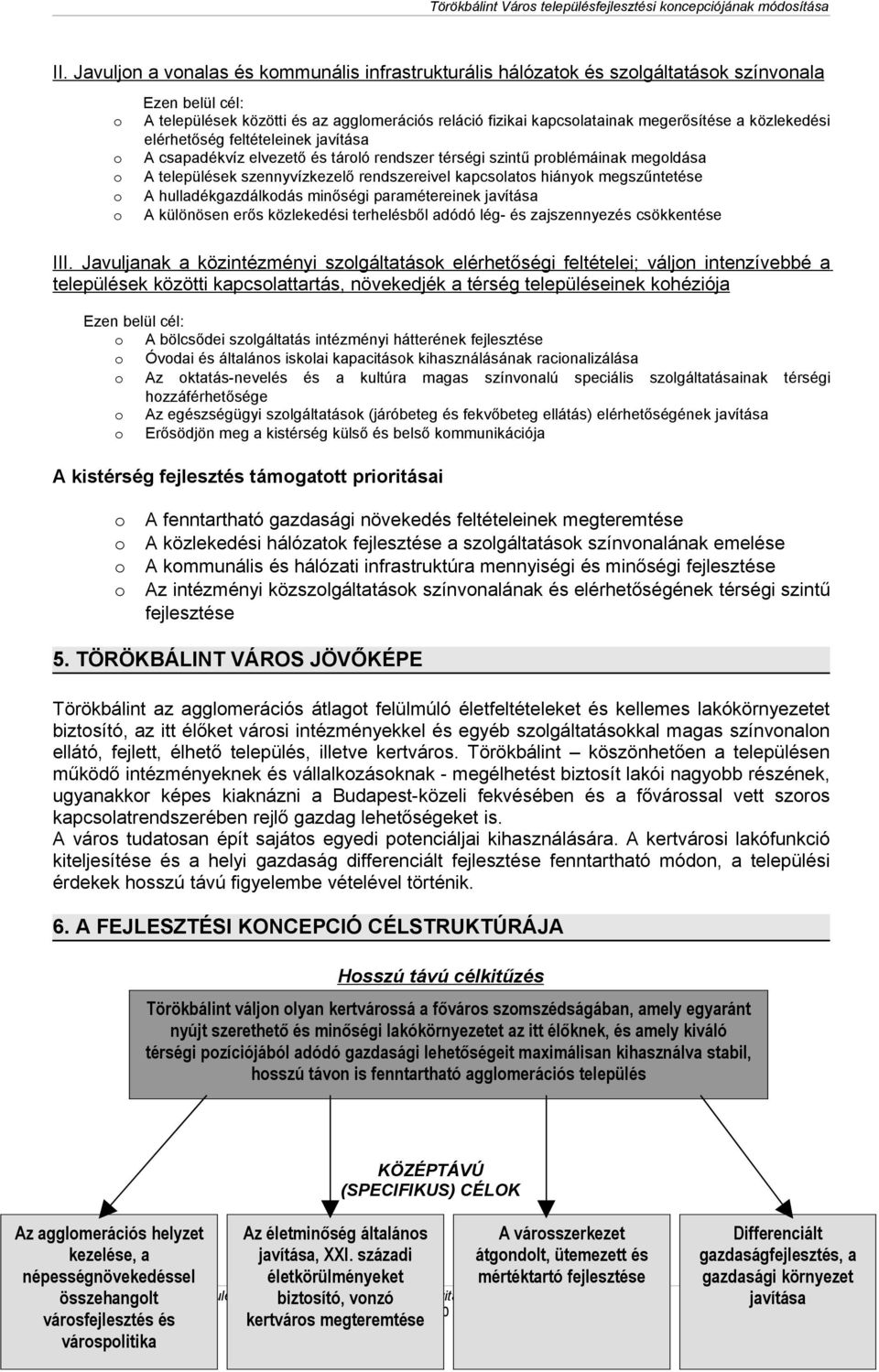 hiányok megszűntetése A hulladékgazdálkodás minőségi paramétereinek javítása A különösen erős közlekedési terhelésből adódó lég- és zajszennyezés csökkentése III.