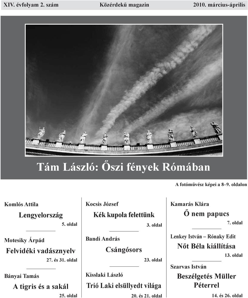 oldal Motesiky Árpád Felvidéki vadásznyelv 27. és 31. oldal Bányai Tamás A tigris és a sakál 25. oldal Kocsis József Kék kupola felettünk 3.