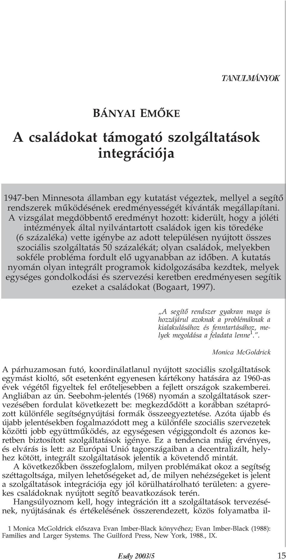 szociális szolgáltatás 50 százalékát; olyan családok, melyekben sokféle probléma fordult elõ ugyanabban az idõben.