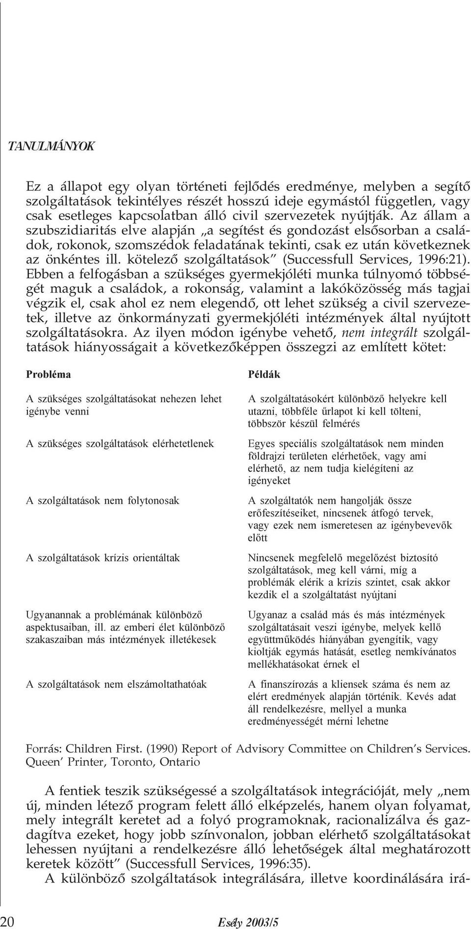 kötelezõ szolgáltatások (Successfull Services, 1996:21).