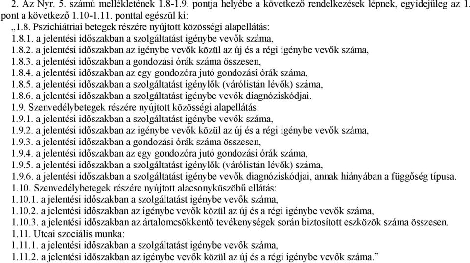 a jelentési időszakban a gondozási órák száma összesen, 1.8.4. a jelentési időszakban az egy gondozóra jutó gondozási órák száma, 1.8.5.