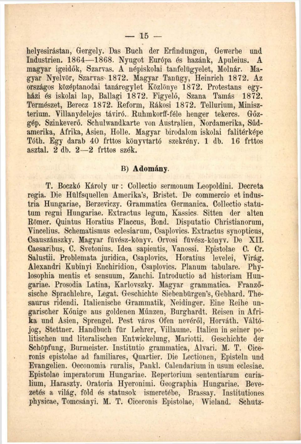 Természet, Berecz 1872. Reform, Rákosi 1872. Tellurium, Minisztérium. Villanydelejes táviró.. Ruhmkorff-fóle henger tekercs. Gőzgép. Szinkeverő.