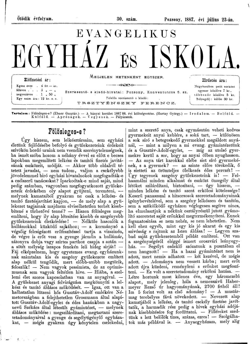 Bélyegdii : külön 30 kr. TRSZTYENSZKY FERENCZ. Tartalom : Fölösleges-e? (Ebner Gusztáv.) A bányai kerület 1887 88. évi költségvetése. (Hurtay György.) Irodalom. Belföld. Külföld. Apróságok. Vegyesek.