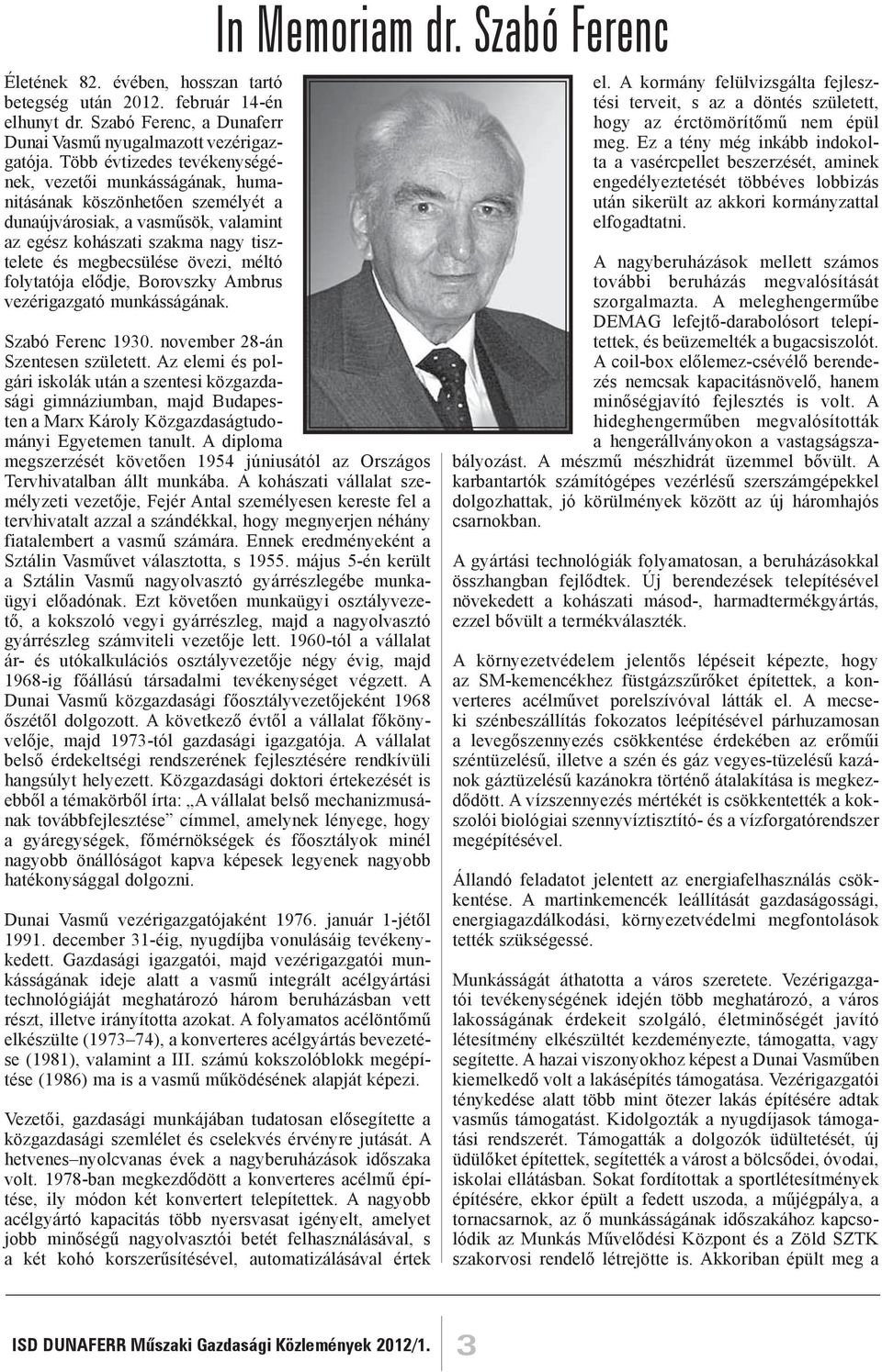 méltó folytatója elődje, Borovszky Ambrus vezérigazgató munkásságának. In Memoriam dr. Szabó Ferenc Szabó Ferenc 1930. november 28-án Szentesen született.