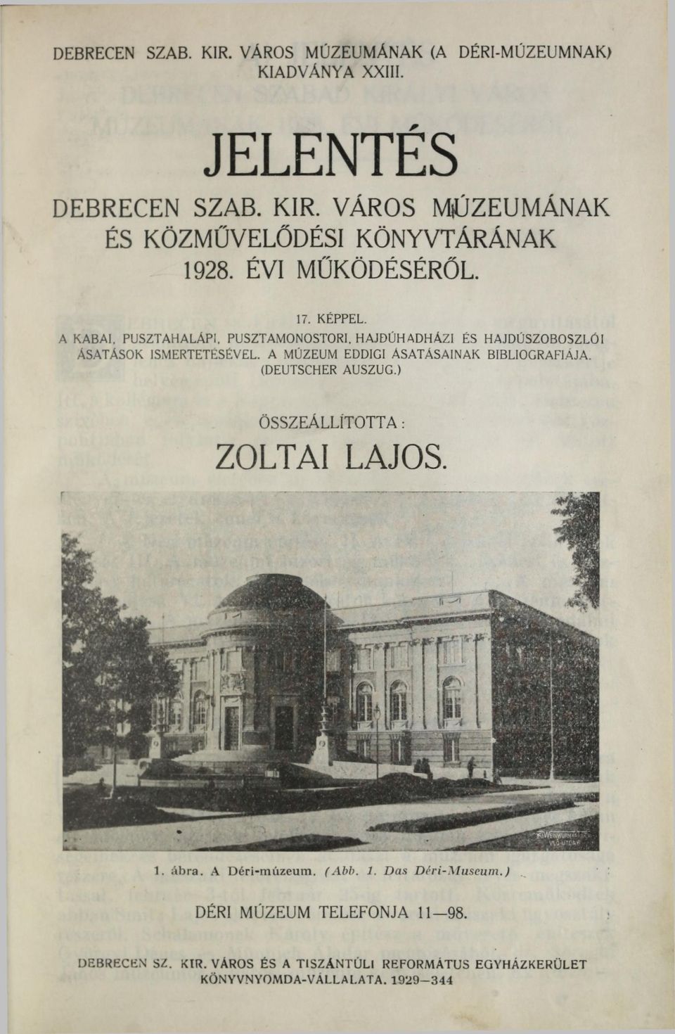 A MÚZEUM EDDIGI ÁSATÁSAINAK BIBLIOGRÁFIÁJA. (DEUTSCHER AUSZUG.) ÖSSZEÁLLÍTOTTA : ZOLTAI LAJOS. 1. ábra. A Déri-múzeum. (Abb. 1. Das Déri-Museum.